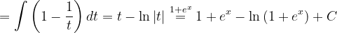 \dpi{120} =\int\left ( 1-\frac{1}{t} \right )dt=t-\ln \left | t \right |\overset{1+e^{x}}{=}1+e^{x}- \ln \left ( 1+e^{x} \right )+C